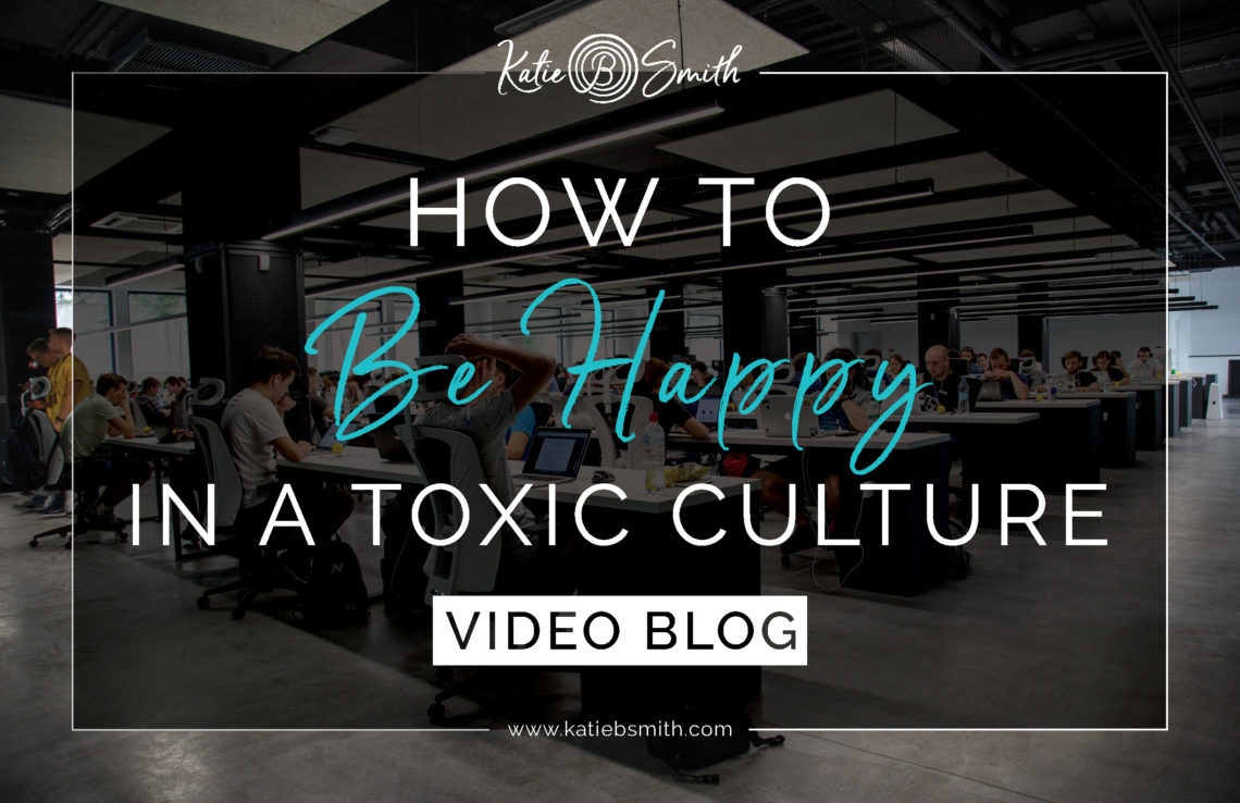 How to Be Happy in a Toxic Culture - Katie B. Smith