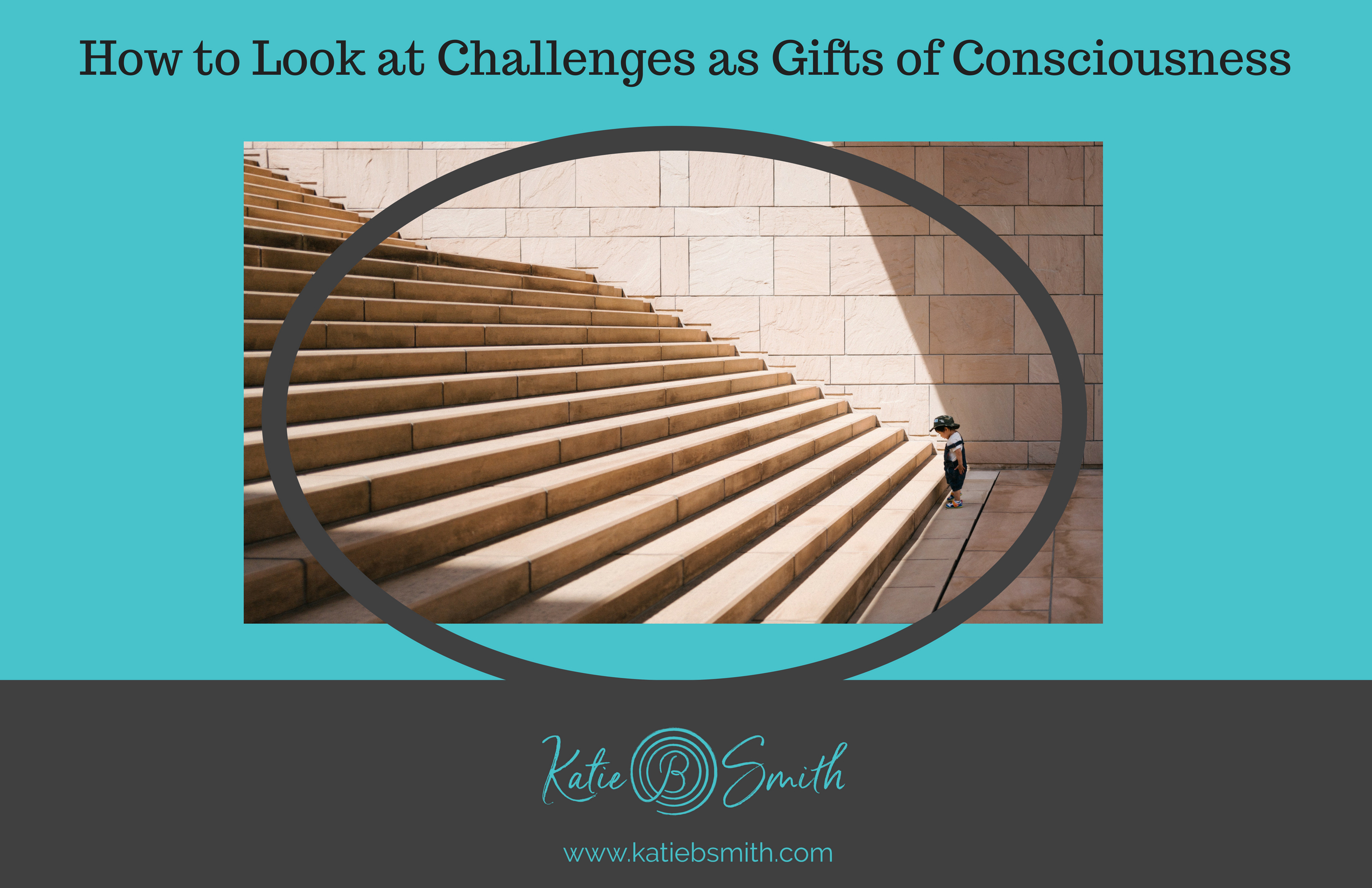 How to Look at Challenges as Gifts of Consciousness