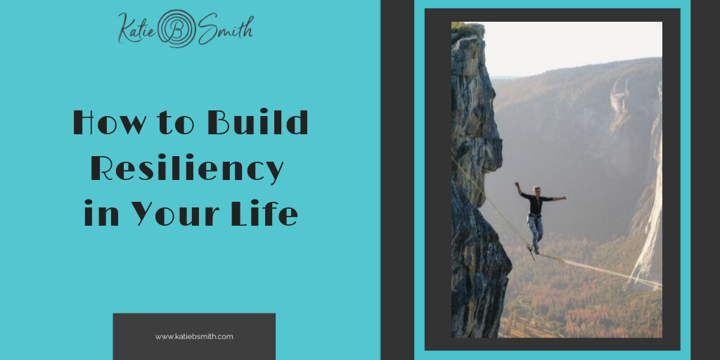 How to Build Resiliency in Your Life