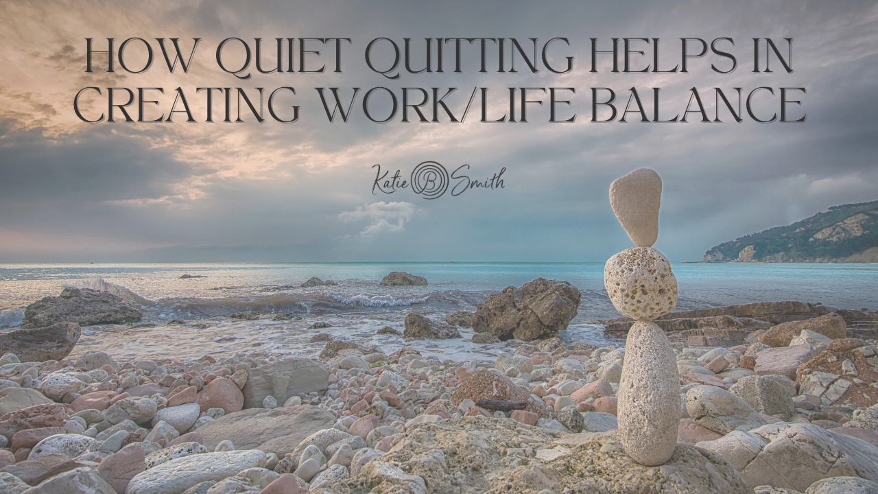 How Quiet Quitting Helps in Creating Work/Life Balance